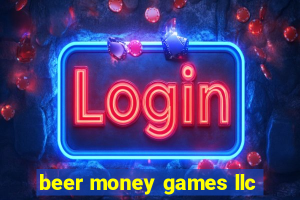 beer money games llc